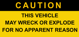 Sticker - Caution, This Vehicle May Wreck Or Explode For No Apparent Reason- 